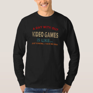 ビデオゲームのない日は、ゲーマー、ゲームのようなもの Tシャツ