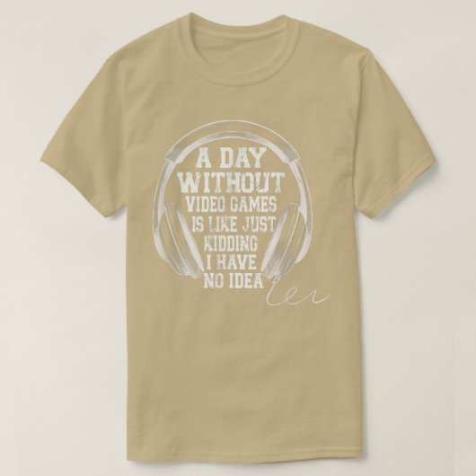 ビデオゲームのない日は、ゲームおもしろいGaのようなものだ Tシャツ (デザイン正面)