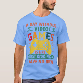 ビデオゲームのない日は、ゲームおもしろいGaのようなものだ Tシャツ