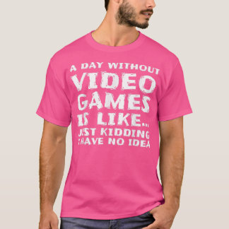 ビデオゲームのない日は、ゲームおもしろいGaのようなものだ Tシャツ