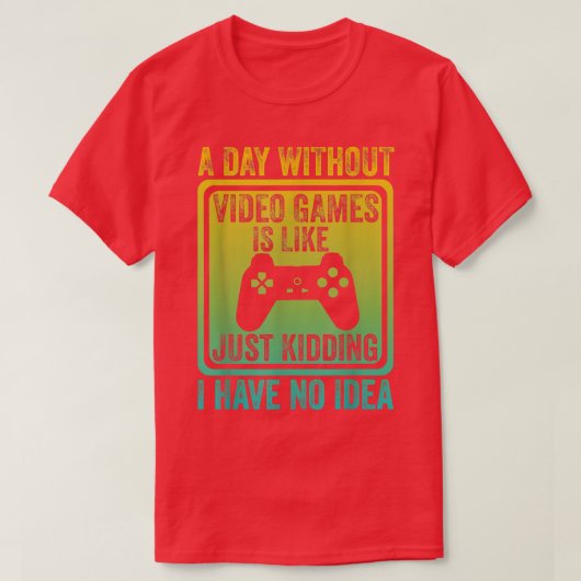 ビデオゲームのない日は、ビデオゲーマーのlのようなものだ tシャツ (デザイン正面)