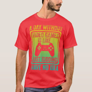 ビデオゲームのない日は、ビデオゲーマーのlのようなものだ tシャツ