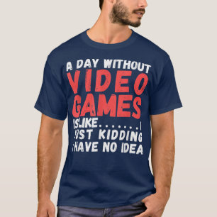 ビデオゲームのない日は、ビデオゲーマーのlのようなものだ tシャツ