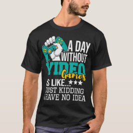 ビデオゲームのない日は...冗談抜きで無理です Tシャツ