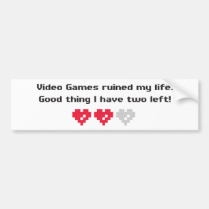 ビデオゲームは私の生命を台無しにしました バンパーステッカー