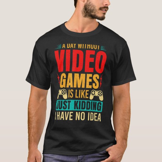 ビデオゲームを使わない日はただの冗談に似ている_1 Tシャツ (正面)