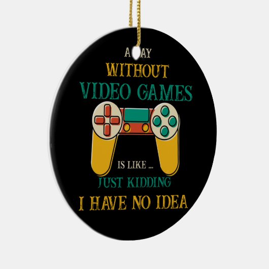 ビデオゲームを使わない日は冗談に似ている セラミックオーナメント (右)
