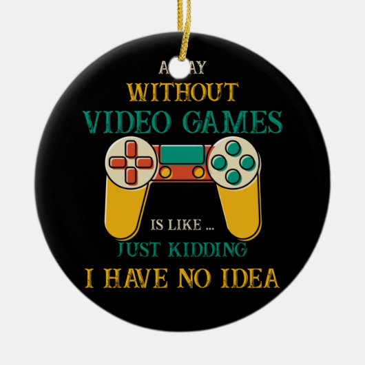 ビデオゲームを使わない日は冗談に似ている セラミックオーナメント (正面)