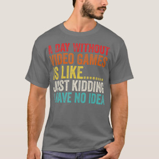 ビデオゲームを使わない日は冗談みたいだ Tシャツ
