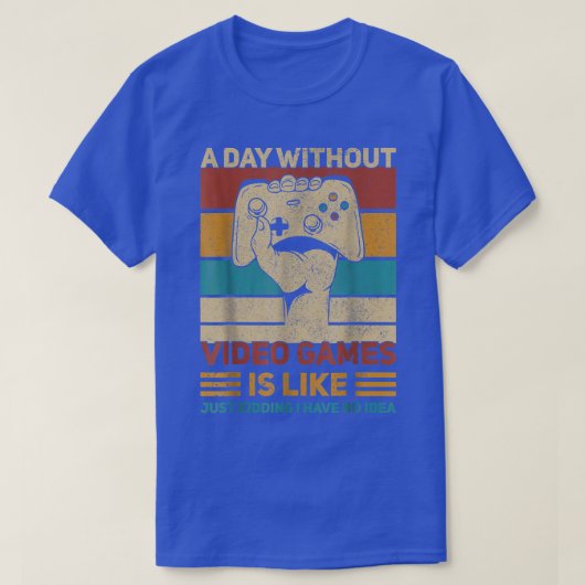 ビデオゲームを使わない日は、単に冗談のT-Sのようなものだ Tシャツ (デザイン正面)