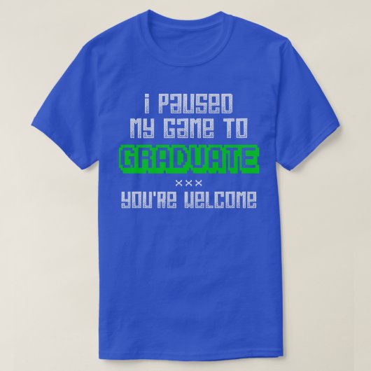 ビデオゲーム私はゲームを一時停止してゲーマーの大学院へ Tシャツ (デザイン正面)