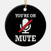 ビデオ通話、自宅から作業、あなたはミュート セラミックオーナメント (正面)