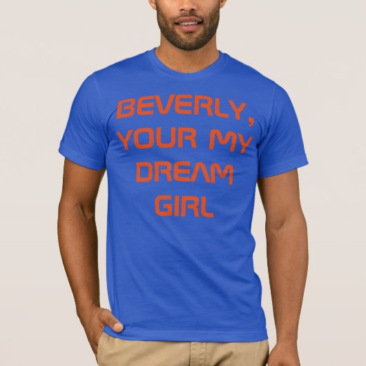ビバリー、あなたの私の夢の少女 Tシャツ (正面)