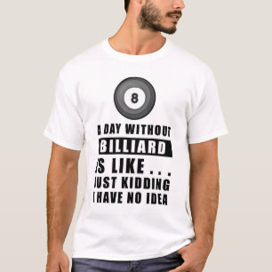 ビリヤードなしの日って…冗談じゃないよ Tシャツ