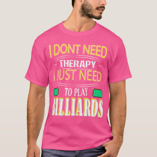 ビリヤードにセラピーが必要遊ない Tシャツ
