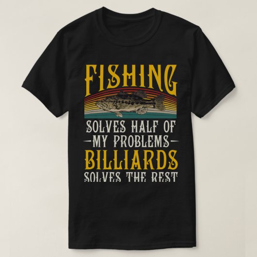 ビリヤードは私の問題の残りの部分を解決魚釣りH Tシャツ (デザイン正面)