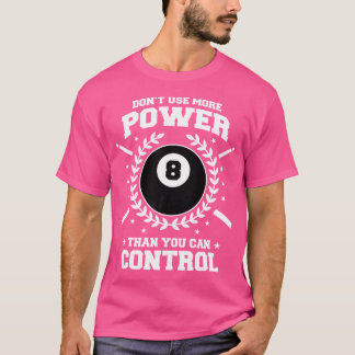 ビリヤードをコントロールできるより多くの力を使用しない Tシャツ