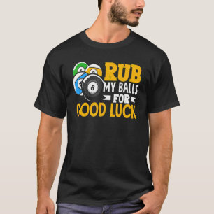 ビリヤード選手が幸運のスヌーカー選手のために私のボールをこする Tシャツ