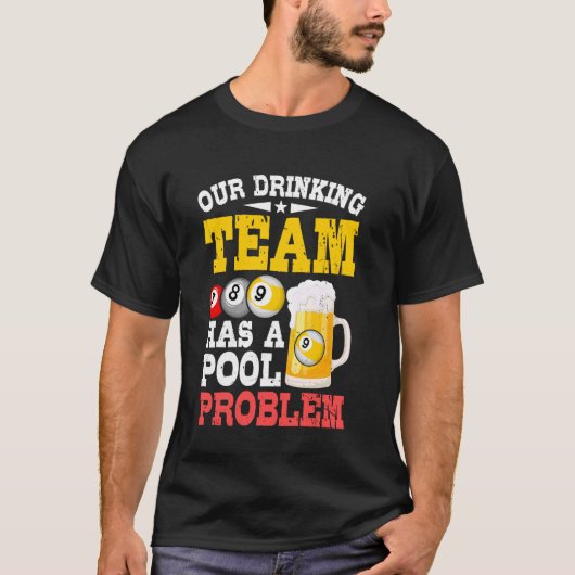 ビリヤード - 我々の飲み会チームにはビリヤードの問題がある Tシャツ (正面)