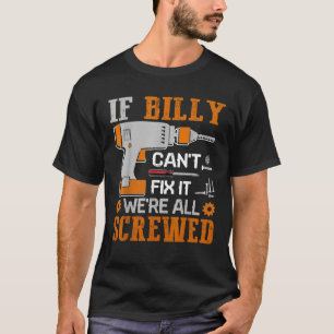 ビリーもしは、我々がすべてのねじれた父親であるダを修正できる Tシャツ