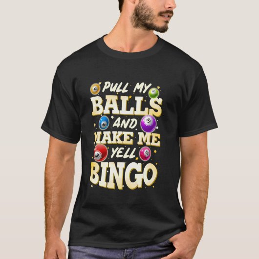 ビンゴプレーヤー私のボールを引っ張って私をYell Bingoにする Tシャツ (正面)