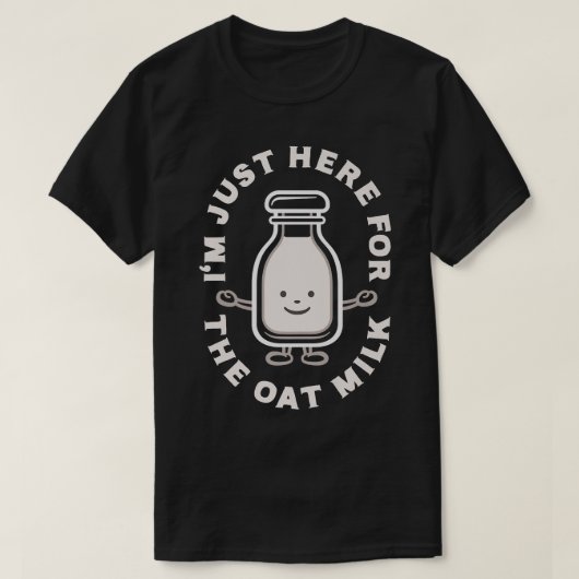ビーガンおもしろい、私はOatミルク、ベジェのためにここにいる Tシャツ (デザイン正面)