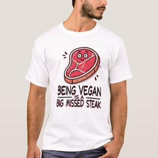ビーガンであることは大きなステーキの逸失だTシャツ Tシャツ