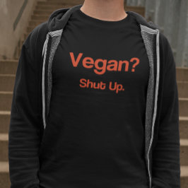 ビーガン?黙れ。 Tシャツ