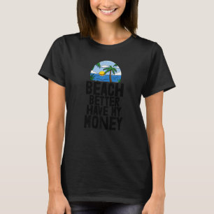 ビーチより良い私のお金を持っている女性ビーチ冒険 Tシャツ