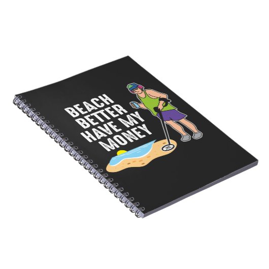 ビーチより良い私のお金を持っている – 金属検出 ノートブック (右側)