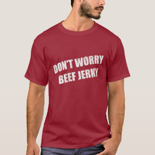 ビーフ·ジャーキーを心配しない Tシャツ