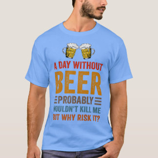 ビールおもしろいを飲む飲み物私なしで1日 Tシャツ