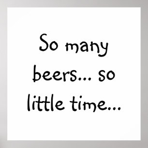 ビールおもしろい引用文 – 非常に多くのビールは、ほとんど時間 ポスター