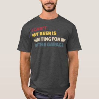 ビールがガレージで待っているわけにはいかない Tシャツ