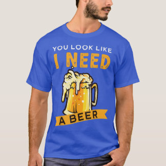 ビールが要りそうだ  Tシャツ