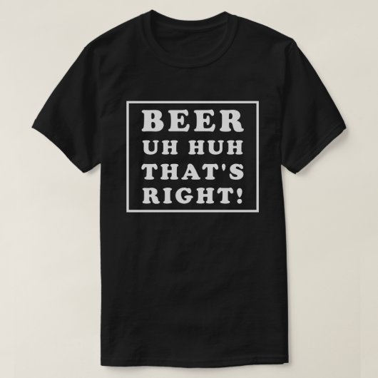 ビールだね、その通り！ Tシャツ (デザイン正面)