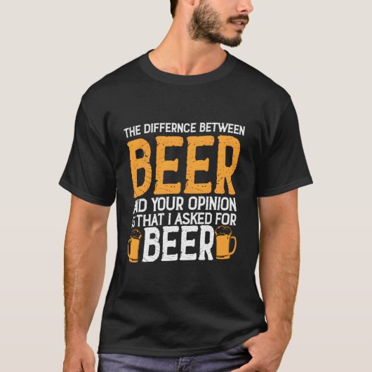 ビールとあなたの意見の違いは Tシャツ (正面)