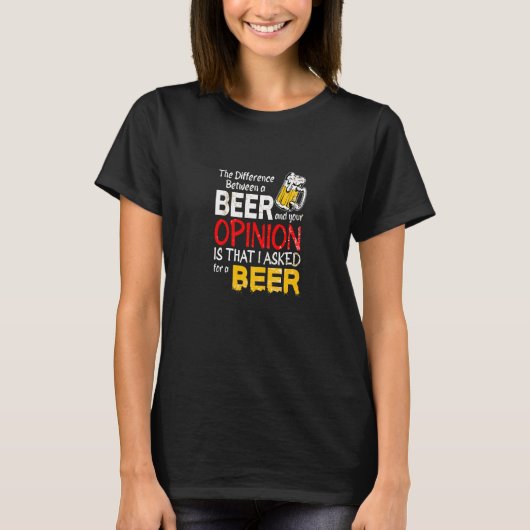 ビールとあなたの意見の違おもしろいい Tシャツ (正面)