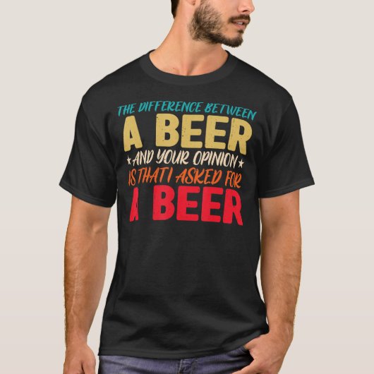 ビールと君の意見の違いは Tシャツ (正面)