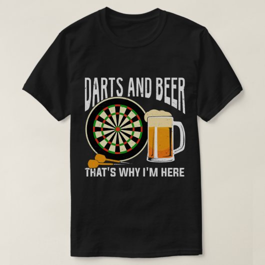 ビールのダーツとビールだから来たんだよ Tシャツ (デザイン正面)