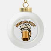 ビールのマグが必要なブルワーマスター セラミックボールオーナメント (正面)