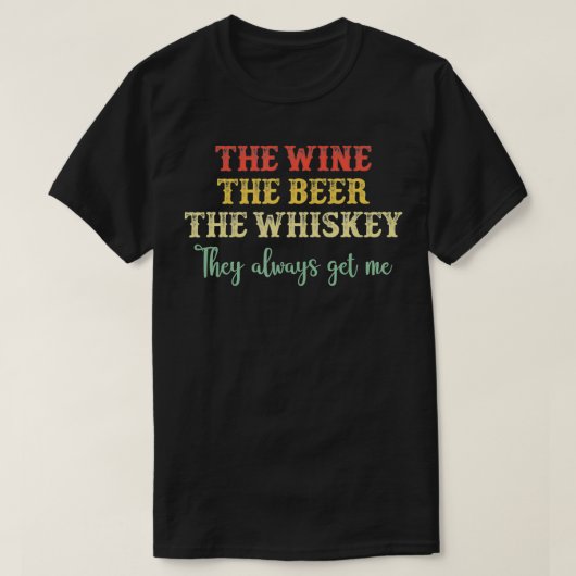 ビールのワイン彼らはいつも私をF Tシャツ (デザイン正面)