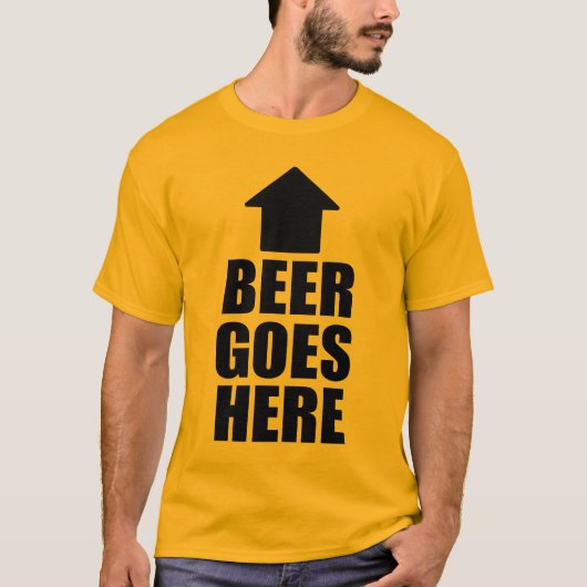 ビールはここに行きます Tシャツ (正面)