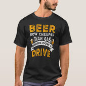 ビールは今やガソリンよりも安くドリンを運転しない Tシャツ (正面)