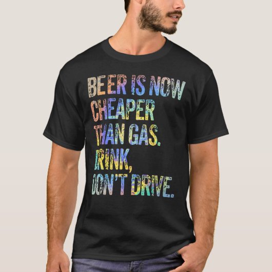 ビールは今やビールを運転しないガス飲料よりも安い Tシャツ (正面)