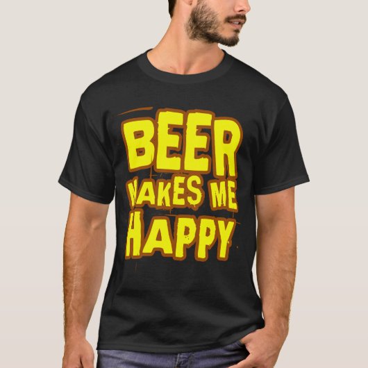 ビールは私に幸せなスローガンをします Tシャツ (正面)