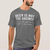 ビールは答えではない ビールは質問だ はい Tシャツ (正面)