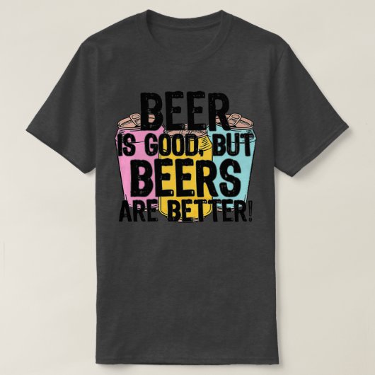 ビールは良いがビールは良い Tシャツ (デザイン正面)