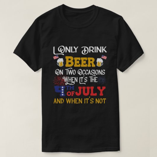 ビールは2大事な行事でのみ飲む – 7月4日 Tシャツ (デザイン正面)