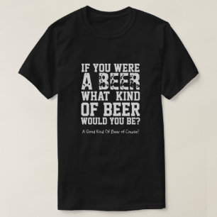 ビールもしだったらどんなビールだったの? Tシャツ